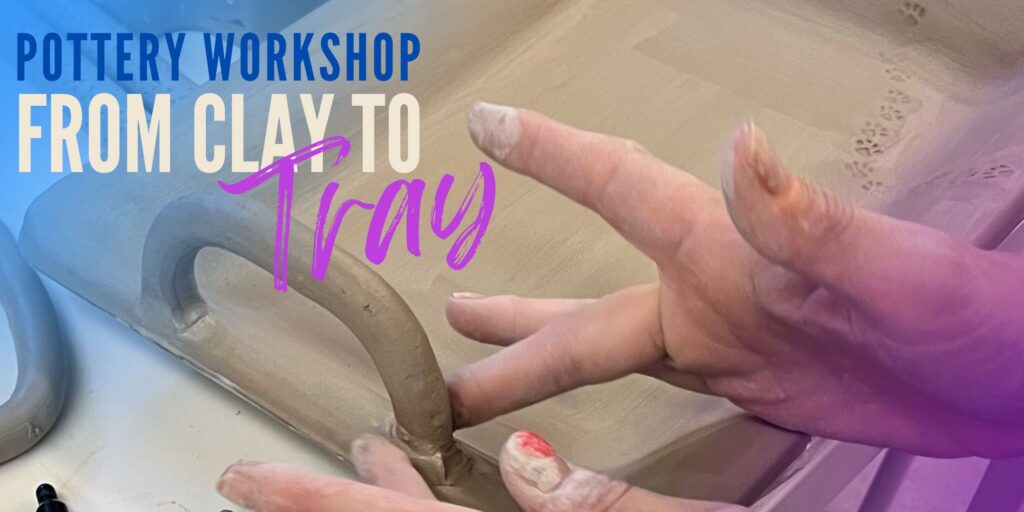 Close-up of hands shaping a clay tray in a pottery workshop, with event title “Pottery Workshop: From Clay to Tray."