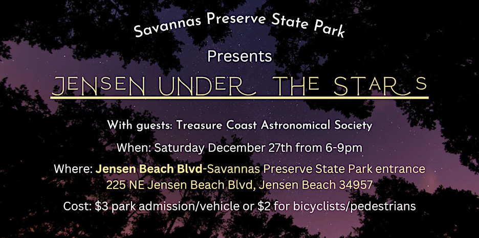 Event flyer with a night sky background for “Jensen Under The Stars” at Savannas Preserve State Park on December 27th, featuring guest Treasure Coast Astronomical Society and details about admission and location.
